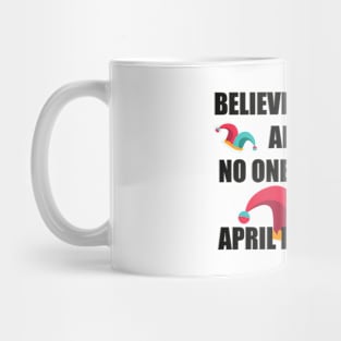 Believe nothing April Fools’ Day T-shirt Mug